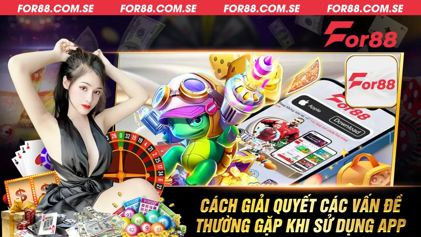 Cách giải quyết các vấn đề thường gặp khi sử dụng app