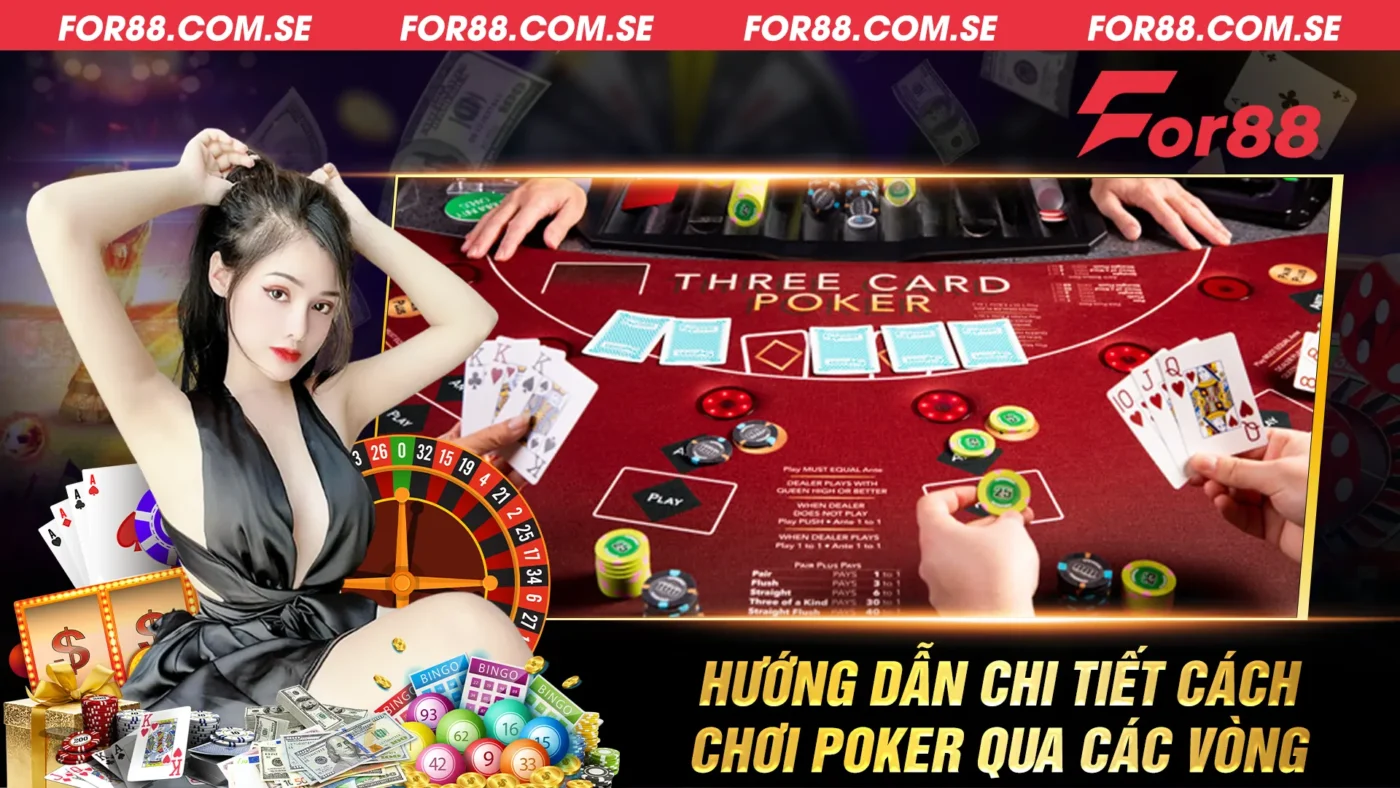 Hướng dẫn chi tiết cách chơi poker qua các vòng